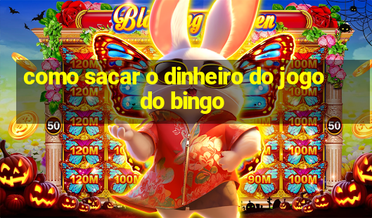 como sacar o dinheiro do jogo do bingo