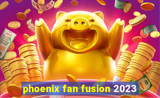 phoenix fan fusion 2023