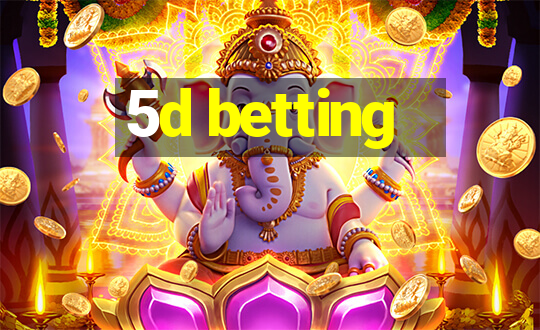 5d betting