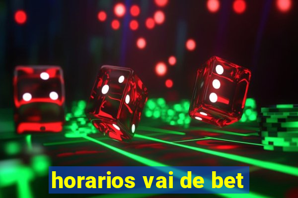 horarios vai de bet