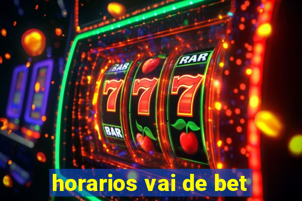 horarios vai de bet