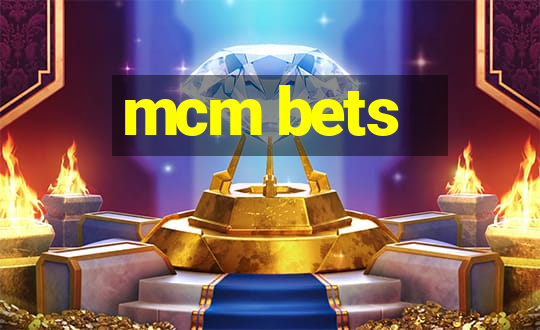 mcm bets