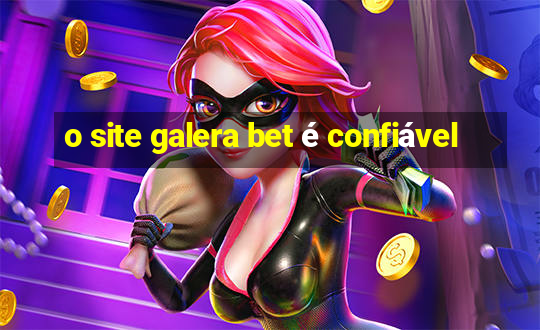 o site galera bet é confiável