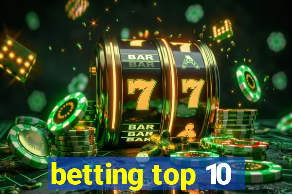 betting top 10