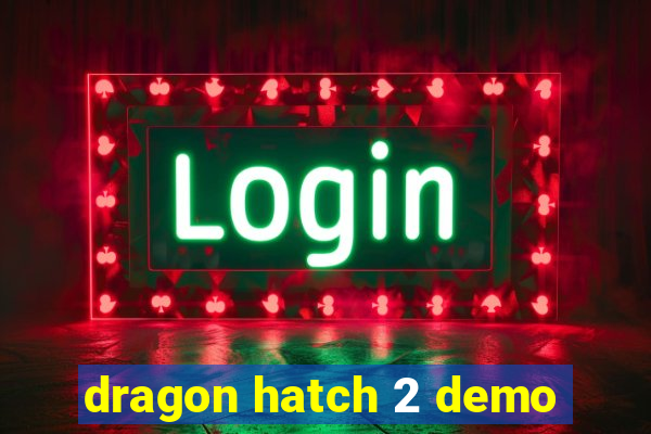 dragon hatch 2 demo