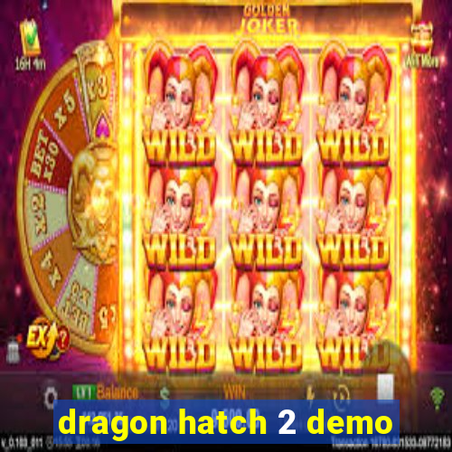 dragon hatch 2 demo