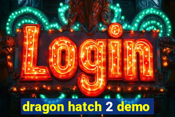 dragon hatch 2 demo