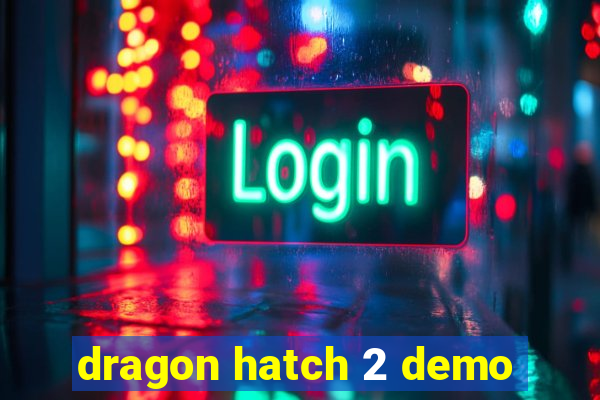 dragon hatch 2 demo