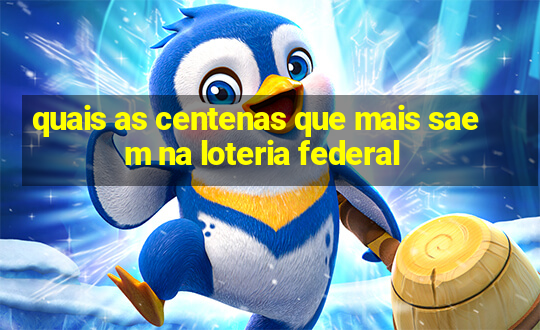 quais as centenas que mais saem na loteria federal