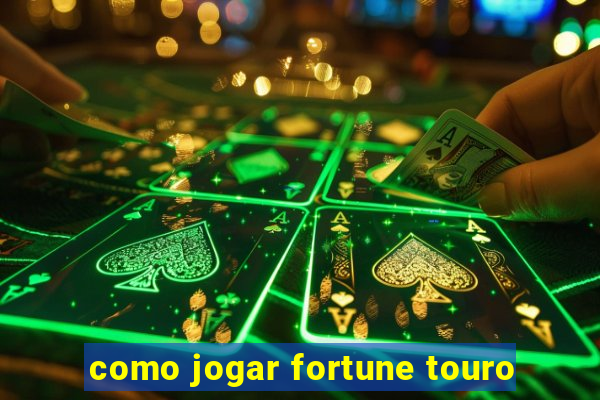 como jogar fortune touro