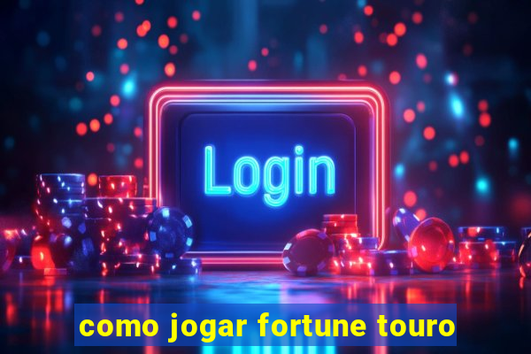 como jogar fortune touro