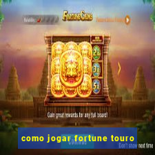 como jogar fortune touro