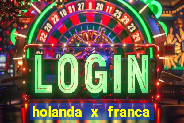 holanda x franca onde assistir