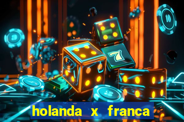 holanda x franca onde assistir