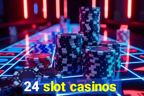 24 slot casinos