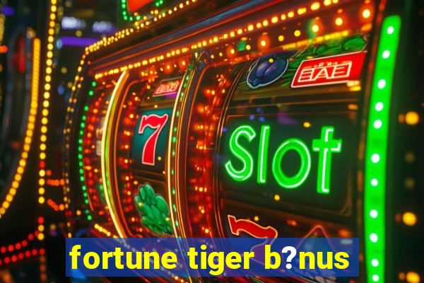 fortune tiger b?nus