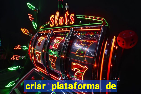 criar plataforma de jogos cassino