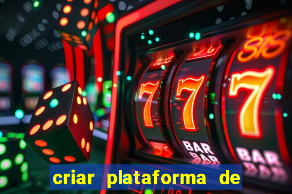 criar plataforma de jogos cassino