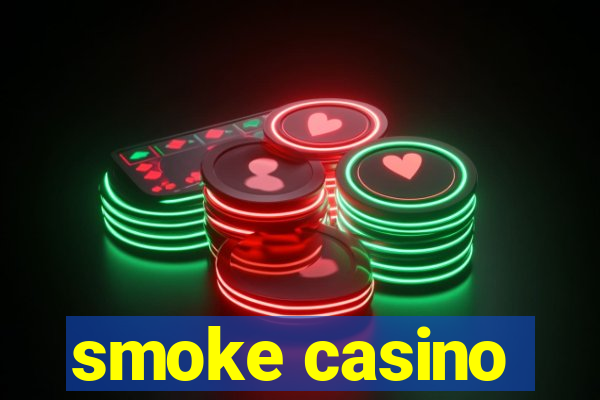 smoke casino