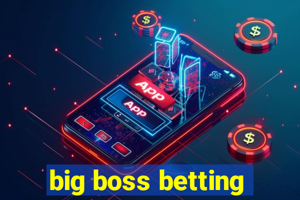 big boss betting