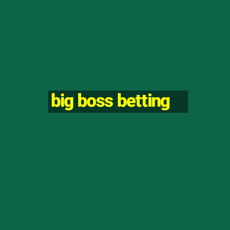 big boss betting