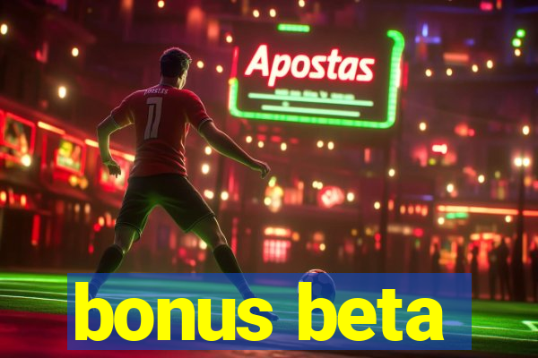 bonus beta