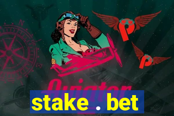 stake . bet