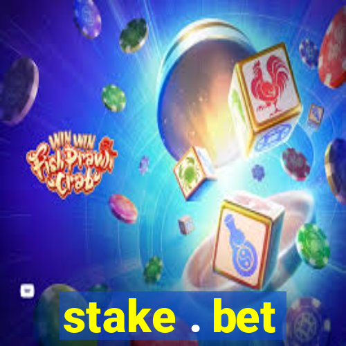 stake . bet