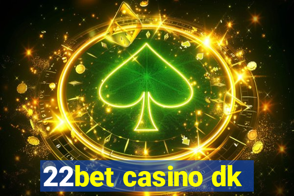 22bet casino dk