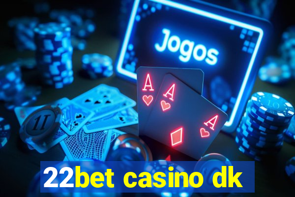 22bet casino dk