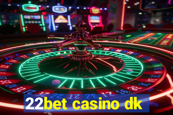 22bet casino dk