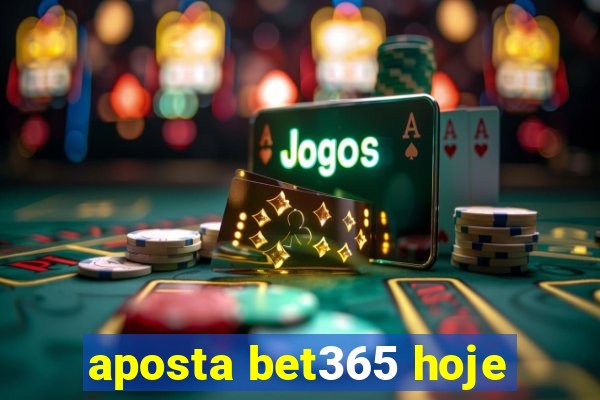 aposta bet365 hoje