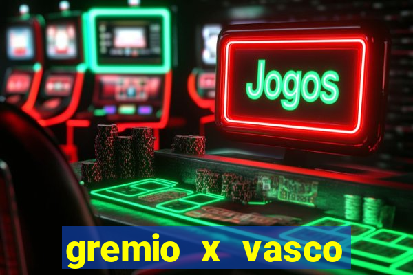 gremio x vasco onde assistir