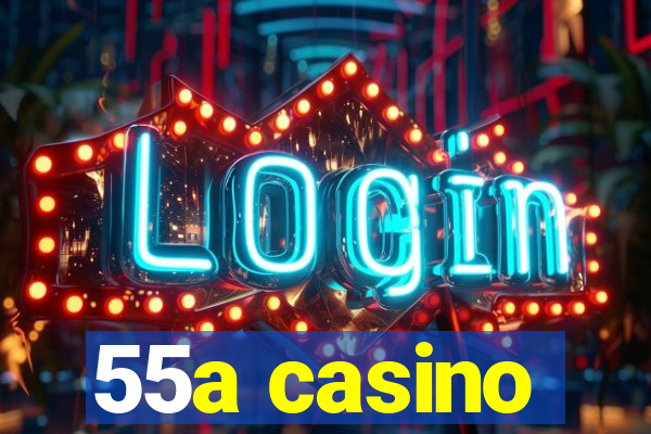 55a casino