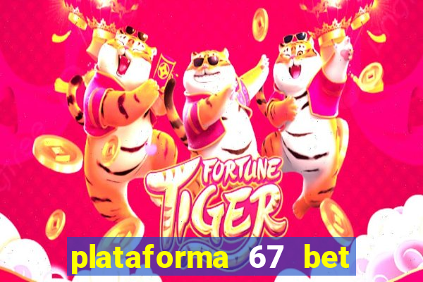 plataforma 67 bet é confiável