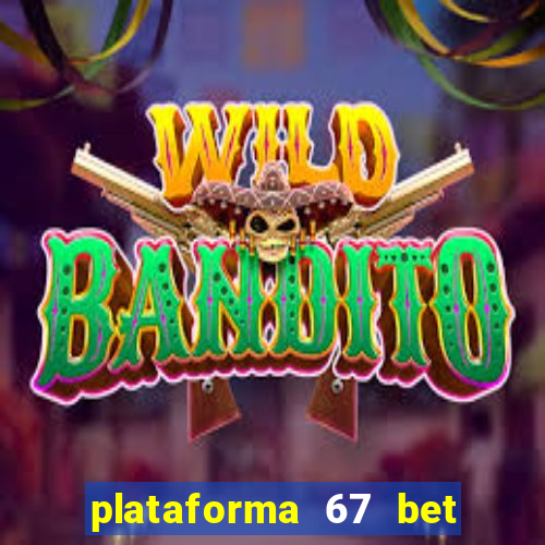 plataforma 67 bet é confiável