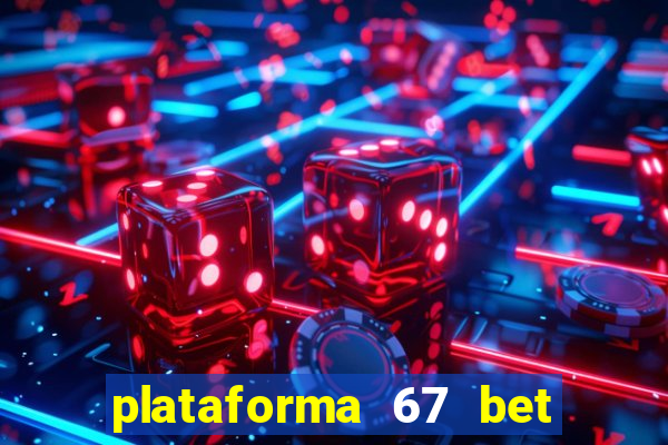 plataforma 67 bet é confiável