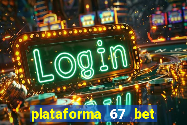 plataforma 67 bet é confiável