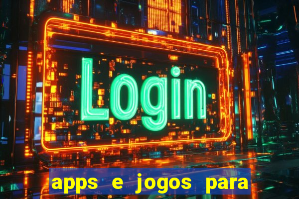 apps e jogos para ganhar dinheiro