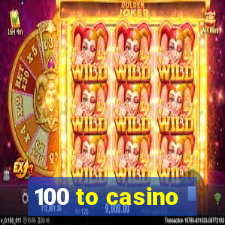 100 to casino