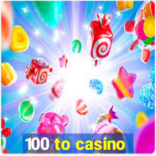 100 to casino