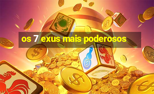 os 7 exus mais poderosos