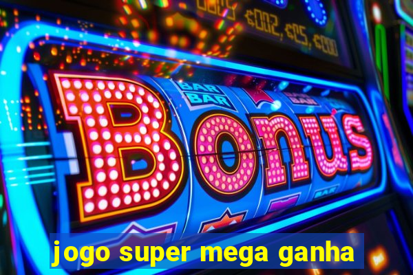 jogo super mega ganha