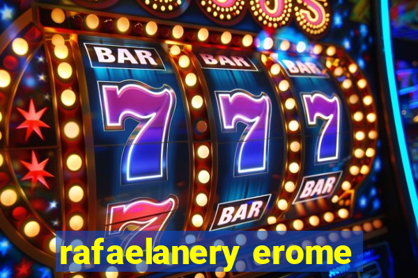 rafaelanery erome