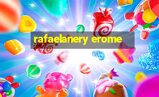 rafaelanery erome