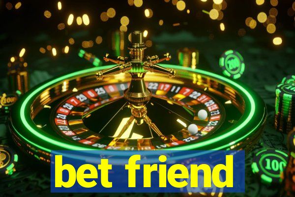 bet friend