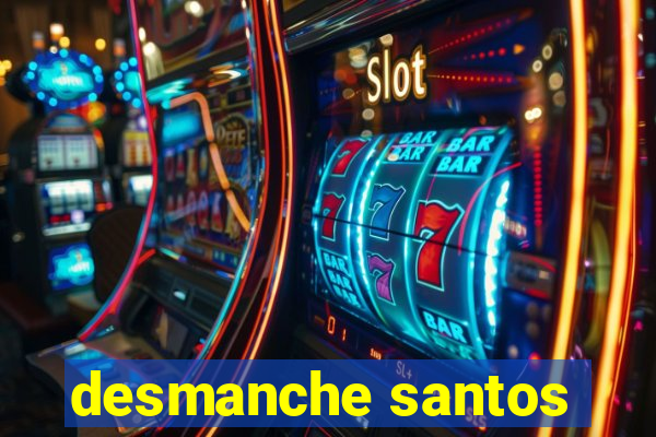 desmanche santos