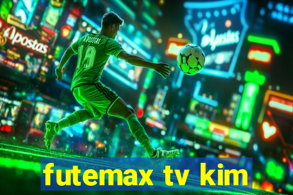 futemax tv kim