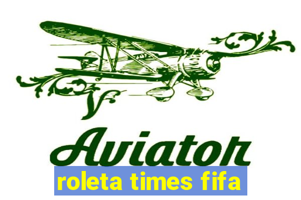 roleta times fifa