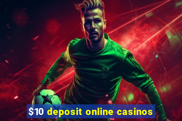 $10 deposit online casinos